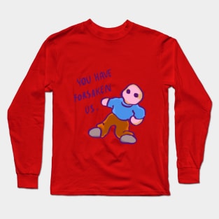 ancient doll you have foresaken us Long Sleeve T-Shirt